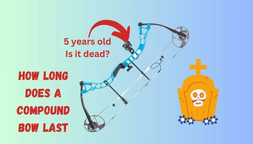 How Long Do Compound Bows Last? 6 Tips To Increase its Life