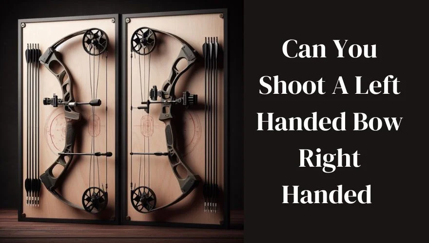 can you shoot a left handed bow right handed